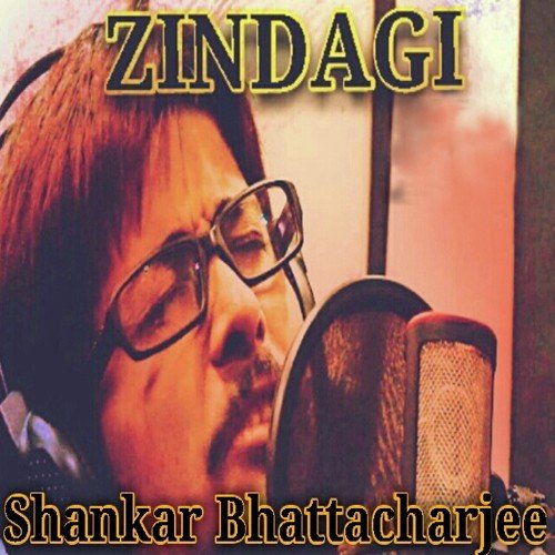 Zindagi - Shankar Bhattacharjee