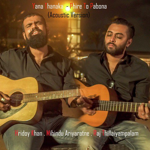Yana Thanaka  Phire to Pabona (Acoustic) - Mihindu Ariyaratne, Raj Thillaiyampalam, Hridoy Khan