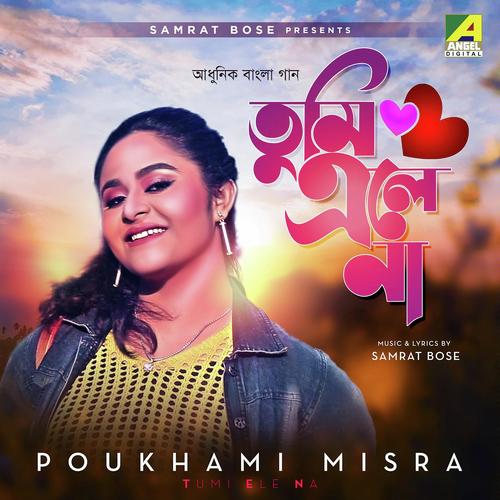 Tumi Ele Na - Poukhami Misra