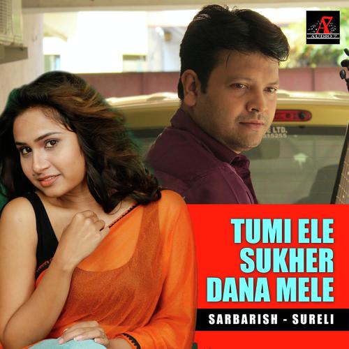 Tumi Ele Sukher Dana Mela - Sureli Roy, Sarbarish Majumder, Sarbarish Majumder