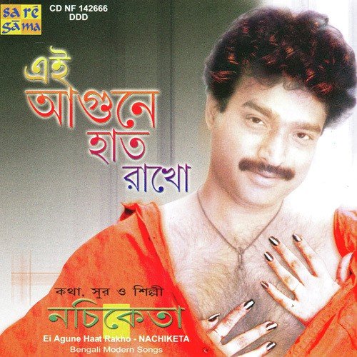 Ei Agune Haat Rakho - Nachiketa