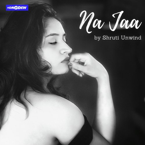 Na Jaa - Shruti Unwind