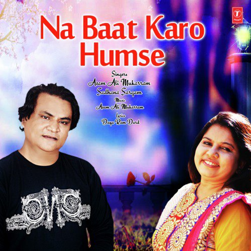 Na Baat Karo Humse - Azam Ali Mukarram, Sadhana Sargam