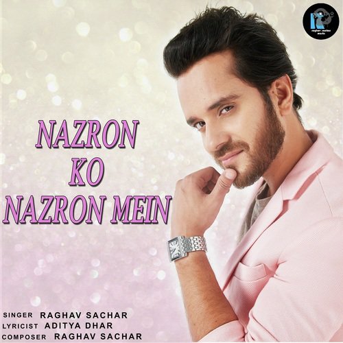 Nazron Ko Nazron Mein - Raghav Sachar