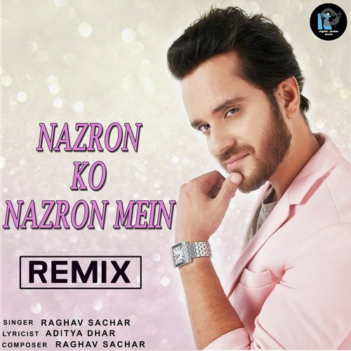 Nazron Ko Nazron Mein Remix - Raghav Sachar