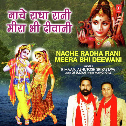 Nache Radha Rani Meera Bhi Deewani - Ashutosh Srivastava, R Maan
