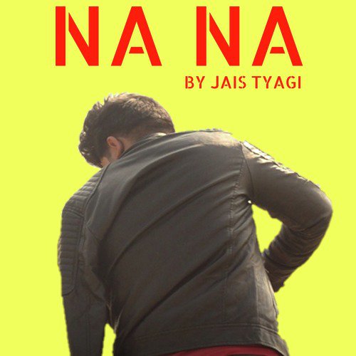 Na Na - Jais Tyagi