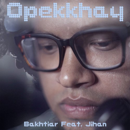 Opekkhay - Bakhtiar Hossain, Jihan