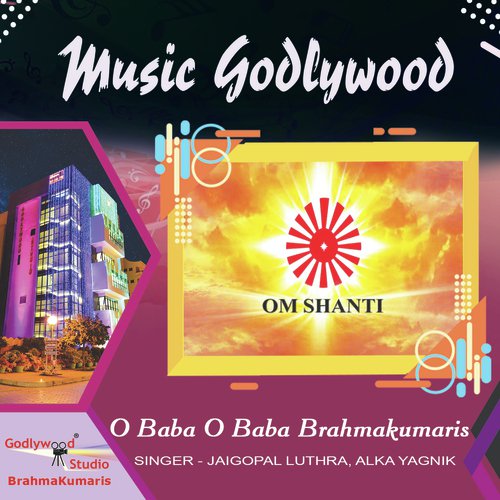 O Baba O Baba Brahmakumaris - Jaigopal Luthra, Alka Yagnik