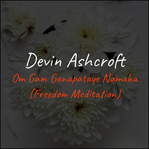 Om Gam Ganapataye Namaha (Freedom Meditation) - Devin Ashcroft