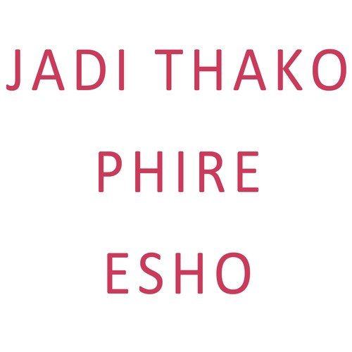 Jadi Thako Phire Esho - Sagarika Bhattacharya