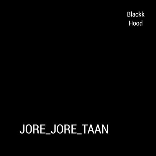 Jore Jore Taan - Blackk Hood