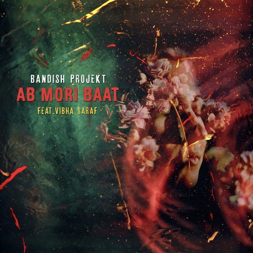 Ab Mori Baat - Bandish Projekt, Vibha Saraf