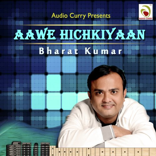 Aawe Hichkiyaan - Bharat Kumar