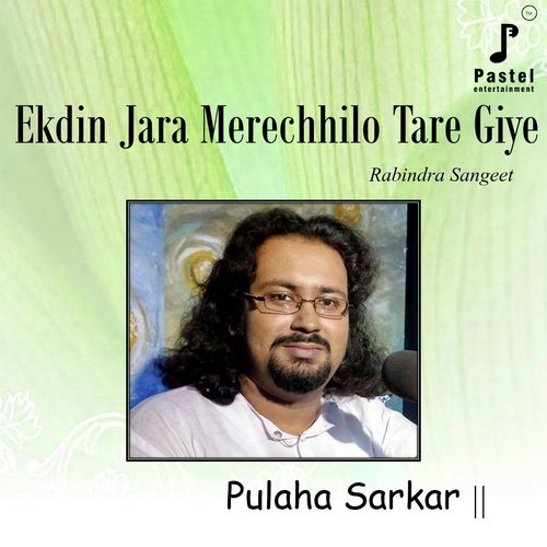 Ekdin Jara Merechhilo Tare Giye - Pulaha Sarkar