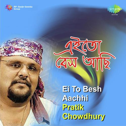 Ei To Besh Aachhi - Pratik Chowdhury