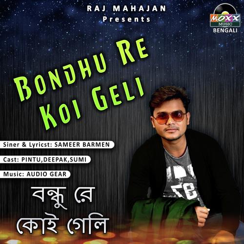 Bondhu Re Koi Geli - Sameer Barman
