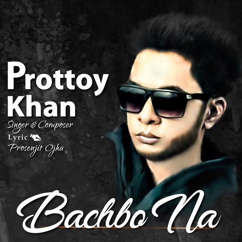 Bachbo Na - Prottoy Khan