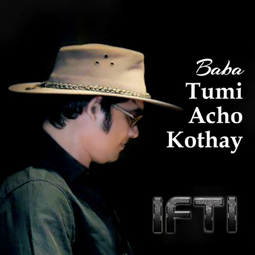 Baba Tumi Acho Kothay - Ifti