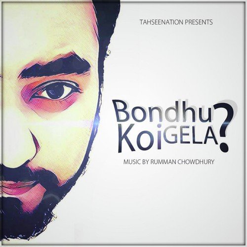 Bondhu Koi Gela - TahseeNation