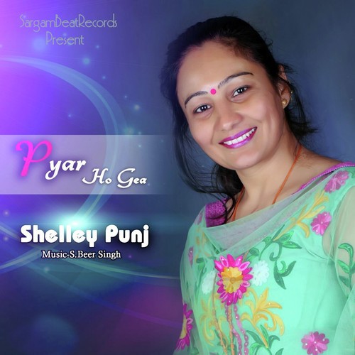 Pyar Ho Gea - Shelley Punj