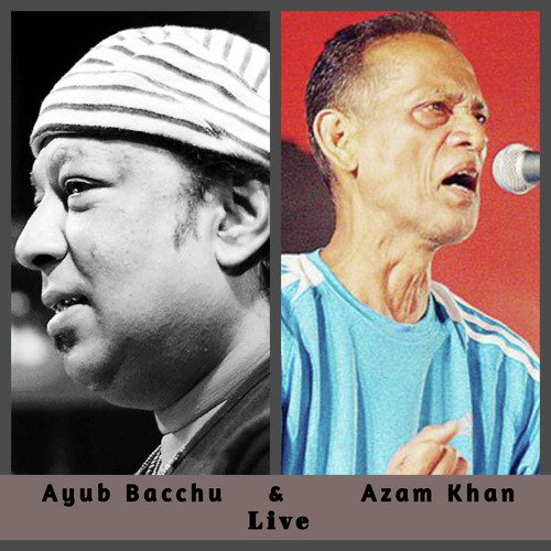        - Ayub Bacchu, Azam Khan