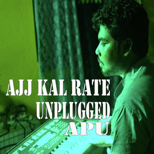 Ajj Kal Rate - Unplugged Apu