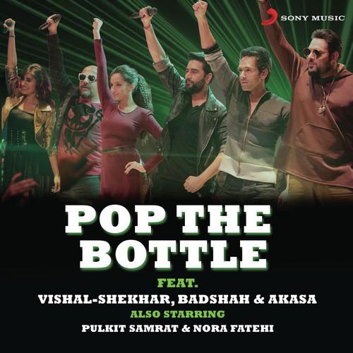 Pop the Bottle - Vishal-Shekhar, Badshah, Akasa, Vishal Dadlani