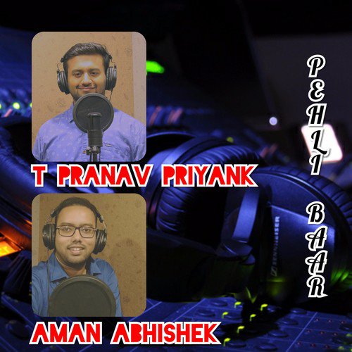 Pehli Baar - T Pranav Priyank, Aman Abhishek