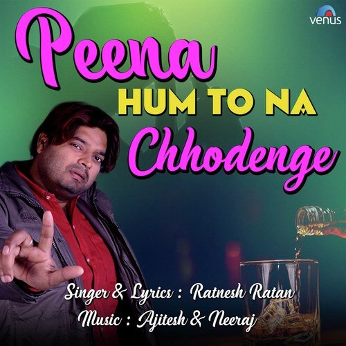Peena Hum To Na Chhodenge - Ratnesh Ratan