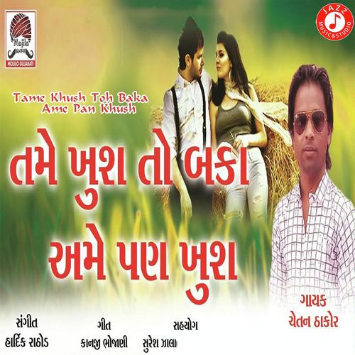 Tame Khush Toh Baka Ame Pan Khush - Chetan Thakor