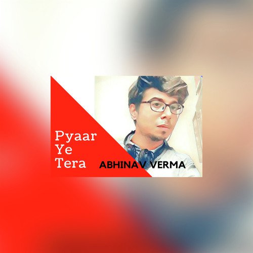 Pyaar Ye Tera - Abhinav Verma