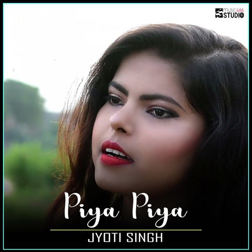Piya Piya - Jyoti Singh