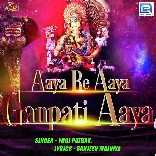 Aaya Re Aaya Ganpati Aaya - Yogi Pathak