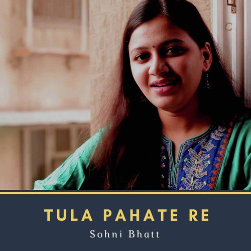 Tula Pahate Re - Sohni Bhatt