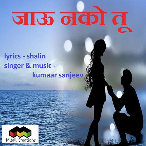 Jaau Nako Tu - Kumaar Sanjeev