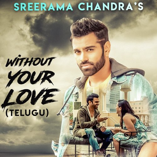 Without Your Love (Telugu Version) - Sreerama Chandra