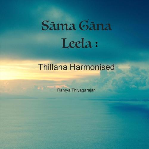 Sma Gna Leela Thillana Harmonised - Ramya Thiyagarajan