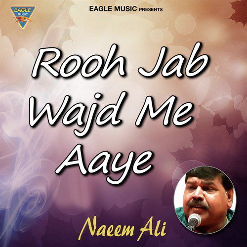 Rooh Jab Wajd Me Aaye - Naeem Ali