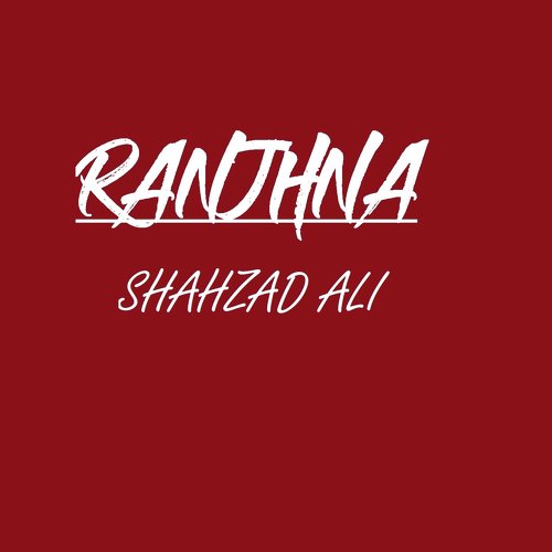 Ranjhna - Shahzad Ali