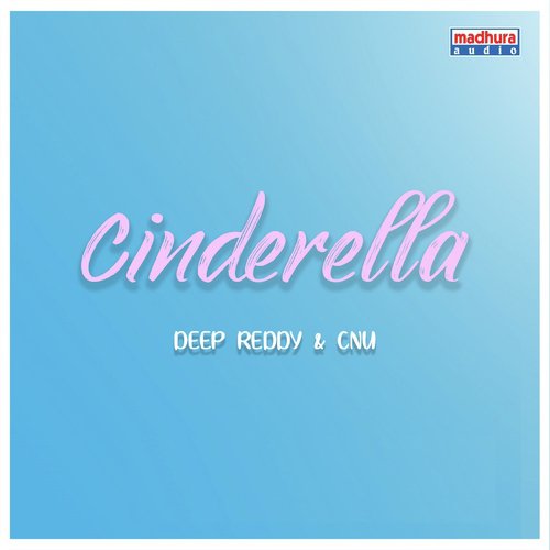 Cinderella - CNU, Deep Reddy
