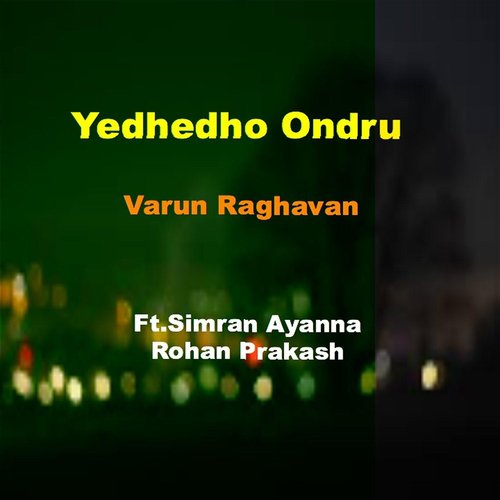 Yedhedho Ondru - Varun Raghavan, Rohan Prakash, Simran Ayanna