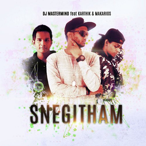 SNEGITHAM - DJ Mastermind, Makarios, Karthik amp Makarios, Karthik