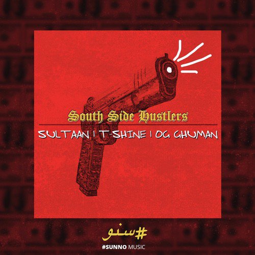 South Side Hustlers - Sultaan, T Shine, OG Ghuman