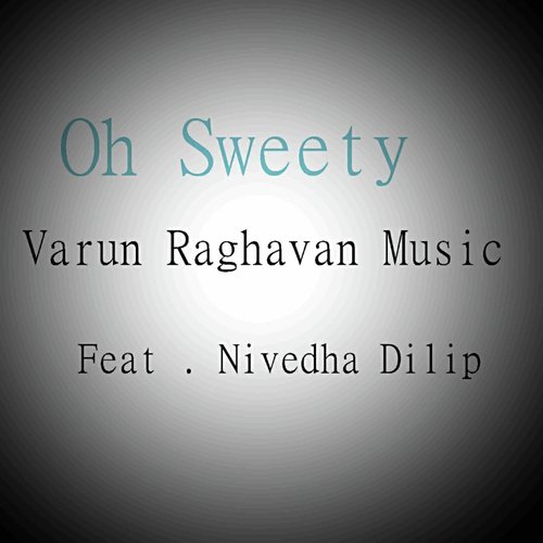 Oh Sweety (feat. Nivedha Dilip) - Varun Raghavan, Nivedha Dilip