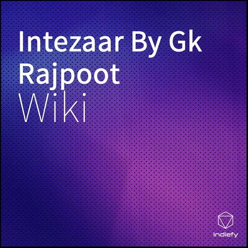 Intezaar By Gk Rajpoot - Wiki