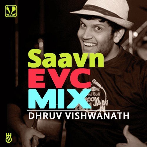 Saavn EVC Mix Closing - Dhruv Visvanath
