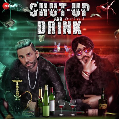Shut Up And Drink - Dilbagh Singh, Jay Vermani Oye Hoye