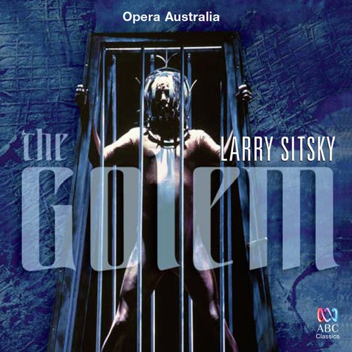 Sitsky The Golem  Act 3 - 26. Ehieh, elhai...Kether Elyon...Ain soph Aur - The Australian Opera And Ballet Orchestra, Raymond Myers, Christopher Lyndon-Gee, Opera Australia Ch