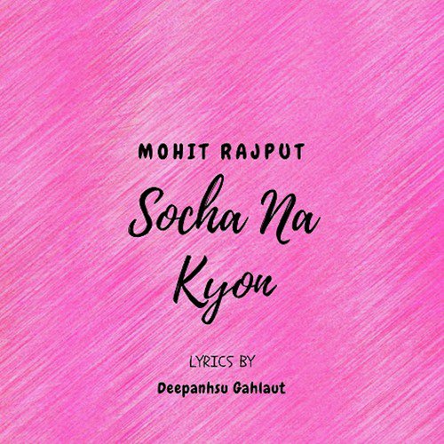 Socha Na Kyon - Mohit Rajput